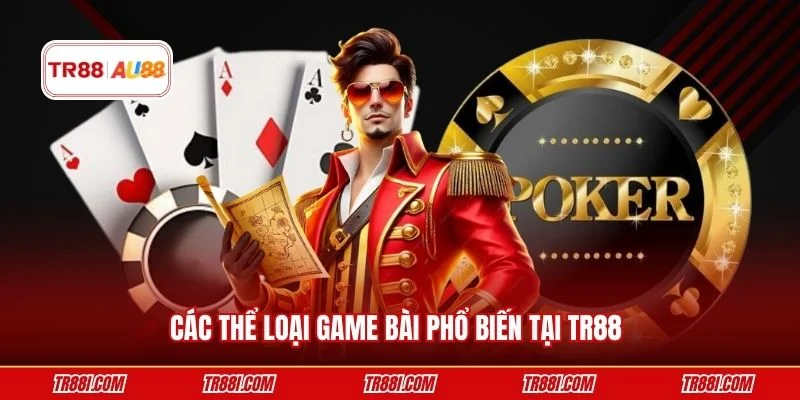 Các thể loại game bài phổ biến tại TR88